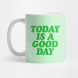 Today is a Good Day Mug